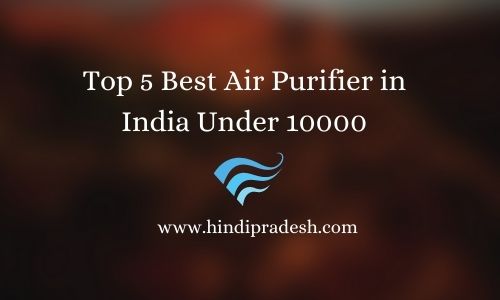 Top 5 Best Air Purifier in India Under 10000